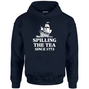 Spilling The Tea Since 1773 - Unisex Hoodie